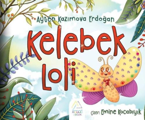 Kelebek Loli - Ayten Kazımova Erdoğan - Mahlas Çocuk Yayınları
