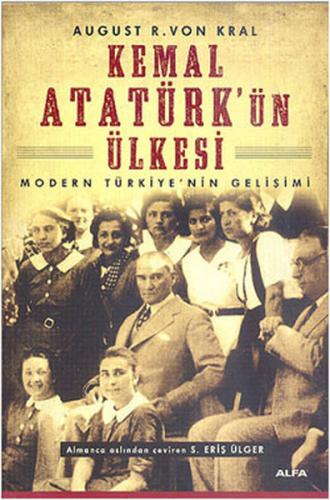 Kemal Atatürk'ün Ülkesi - August R.Von Kral - Alfa Yayınları