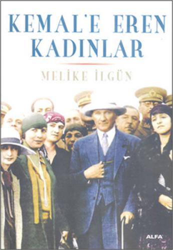 Kemal'e Eren Kadınlar - Melike İlgün - Alfa Yayınları