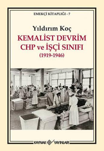 Kemalist Devrim CHP ve İşçi Sınıfı (1919-1946) - Yıldırım Koç - Kaynak