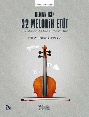 Keman için 32 Melodik Etüt - C. Hakan Çuhadar - Müzik Eğitimi Yayınlar