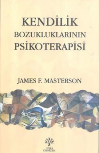 Kendilik Bozukluklarının Psikoterapisi - James F. Masterson - Litera Y