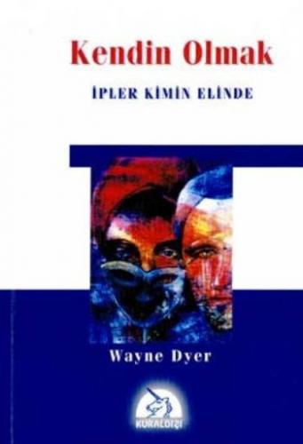 Kendin Olmak İpler Kimin Elinde - Wayne W. Dyer - Kuraldışı Yayınevi