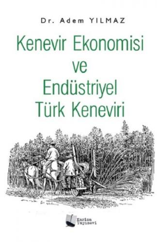 Kenevir Ekonomisi ve Endüstriyel Türk Keneviri - Adem Yılmaz - Karina 