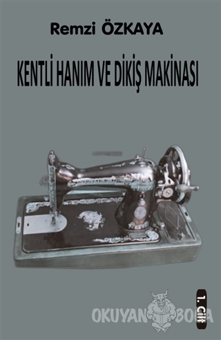 Kentli Hanım ve Dikiş Makinası - 1. Cilt - Remzi Özkaya - Northern Lig