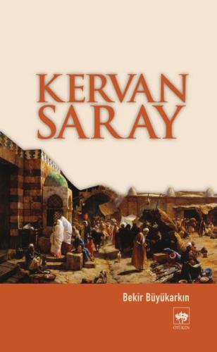 Kervan Saray - Bekir Büyükarkın - Ötüken Neşriyat
