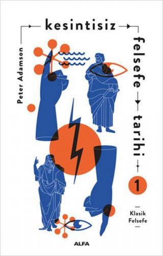 Kesintisiz Felsefe Tarihi 1 - Peter Adamson - Alfa Yayınları