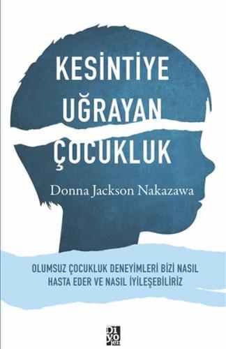 Kesintiye Uğrayan Çocukluk - Donna Jackson Nakazawa - Diyojen Yayıncıl