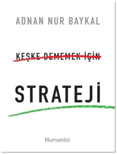 Keşke Dememek için Strateji - Adnan Nur Baykal - Hümanist Kitap Yayınc