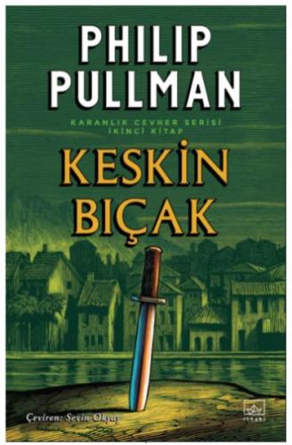 Keskin Bıçak - Karanlık Cevher Serisi 2. Kitap - Philip Pullman - İtha