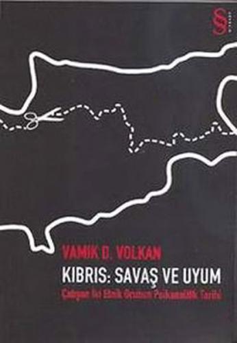 Kıbrıs: Savaş ve Uyum - Vamık D. Volkan - Everest Yayınları