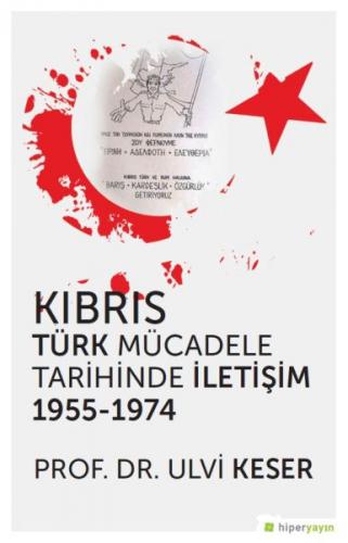 Kıbrıs Türk Mücadele Tarihinde İletişim 1955 - 1974 - Ulvi Keser - Hip