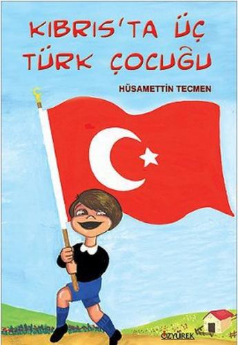 Kıbrıs'ta Üç Türk Çocuğu - Hüsamettin Tecmen - Özyürek Yayınları
