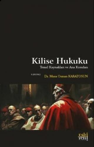 Kilise Hukuku - Temel Kaynakları ve Ana Konuları - Musa Osman Karatosu