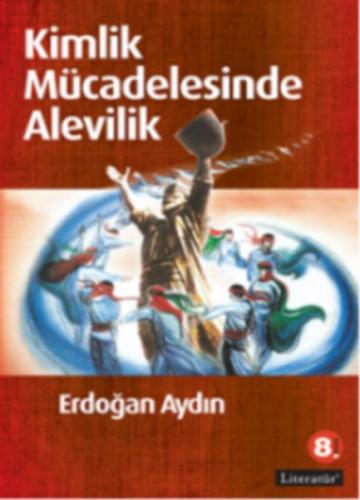 Kimlik Mücadelesinde Alevilik - Erdoğan Aydın - Literatür Yayıncılık