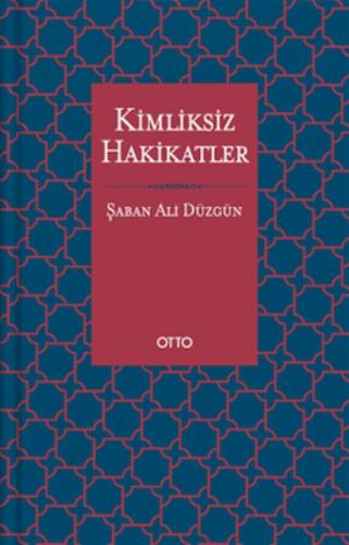 Kimliksiz Hakikatler - Şaban Ali Düzgün - Otto Yayınları