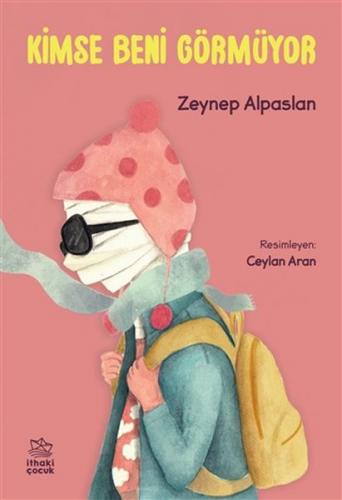 Kimse Beni Görmüyor - Zeynep Alpaslan - İthaki Çocuk Yayınları