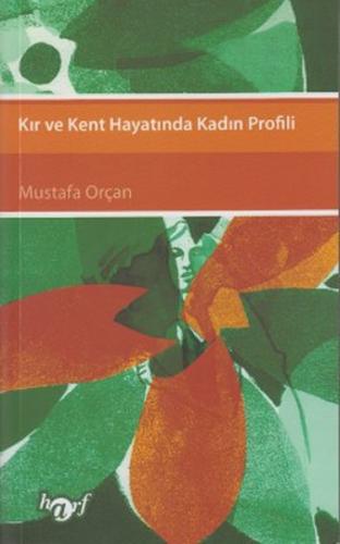 Kır ve Kent Hayatında Kadın Profili - Mustafa Orçan - Harf Eğitim Yayı