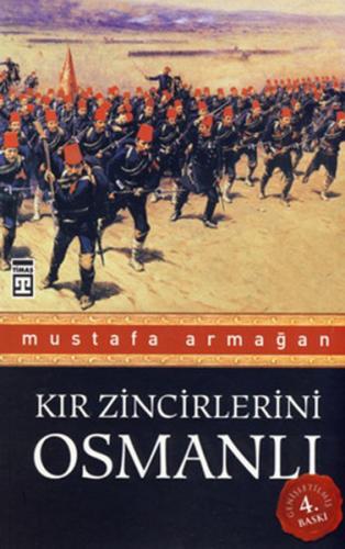 Kır Zincirlerini Osmanlı - Mustafa Armağan - Timaş Yayınları