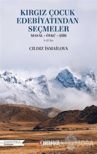 Kırgız Çocuk Edebiyatından Seçmeler - Cıldız İsmailova - Bengü Yayınla