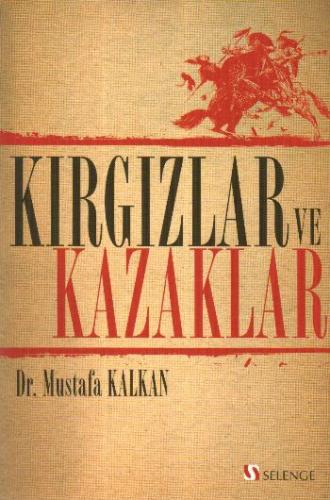 Kırgızlar ve Kazaklar - Mustafa Kalkan - Selenge Yayınları