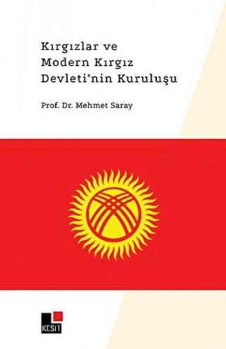 Kırgızlar ve Modern Kırgız Devleti'nin Kuruluşu - Mehmet Saray - Kesit