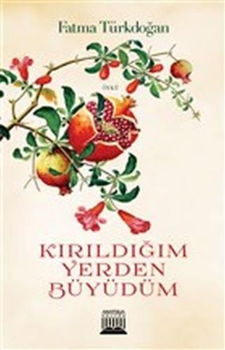 Kırıldığım Yerden Büyüdüm - Fatma Türkdoğan - Anatolia Kitap