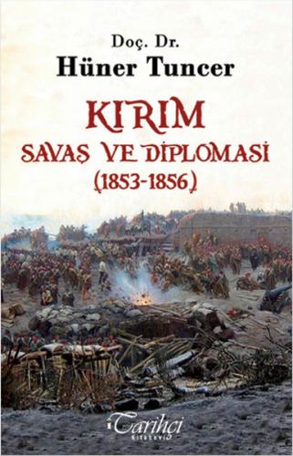 Kırım - Savaş ve Diplomasi (1853-1856) - Hüner Tuncer - Tarihçi Kitabe