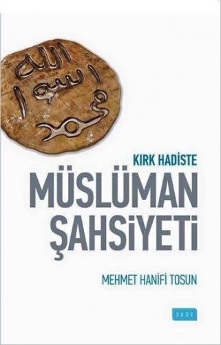 Kırk Haidste Müslüman Şahsiyeti - Mehmet Hanifi Tosun - Sude Yayınları