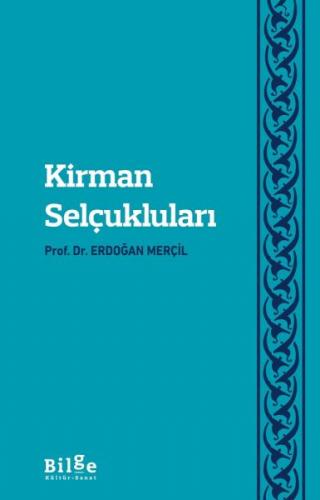Kirman Selçukluları - Prof. Dr. Erdoğan Merçil - Bilge Kültür Sanat
