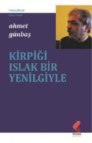 Kirpiği Islak Bir Yenilgiyle - Ahmet Günbaş - Klaros Yayınları