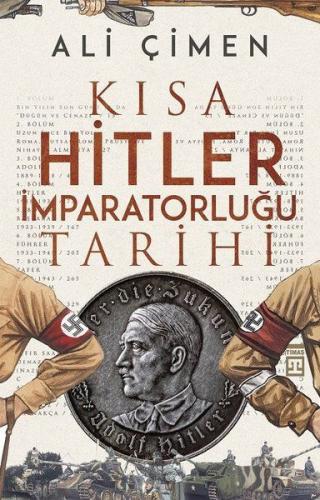 Kısa Hitler İmparatorluğu Tarihi - Ali Çimen - Timaş Yayınları