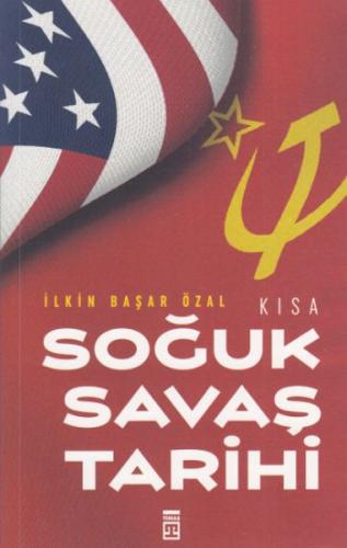 Kısa Soğuk Savaş Tarihi - İlkin Başar Özal - Timaş Yayınları - Tarih