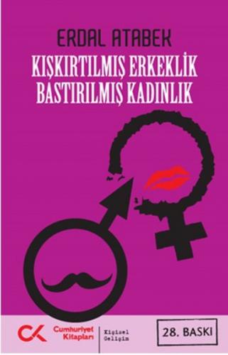 Kışkırtılmış Erkeklik Bastırılmış Kadınlık - Erdal Atabek - Cumhuriyet