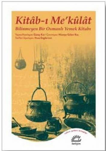 Kitab-ı Me'külat - Bilinmeyen Bir Osmanlı Yemek Kitabı - Güney Kut - İ