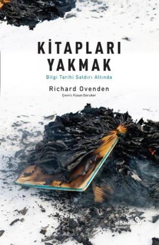 Kitapları Yakmak: Bilgi Tarihi Saldırı Altında - Richard Ovenden - Alb