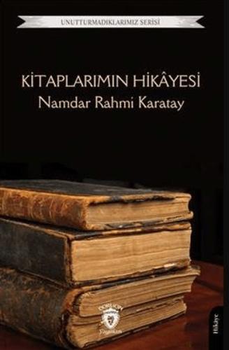 Kitaplarımın Hikayesi - Unutturmadıklarımız - Namdar Rahmi Karatay - D