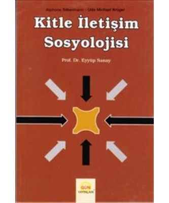 Kitle İletişim Sosyolojisi - Eyyüp Sanay - Gün Yayınları