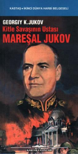 Kitle Savaşının Ustası Mareşal Jukov - Georgiy K. Jukov - Kastaş Yayın