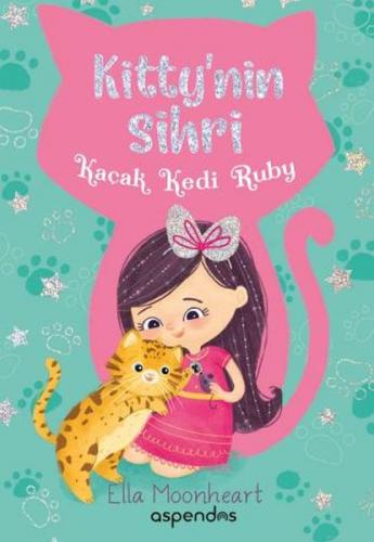 Kaçak Kedi Ruby - Kitty'nin Sihri - Ella Moonheart - Aspendos Yayıncıl