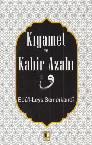 Kıyamet ve Kabir Azabı - Ebü'l Leys Semerkandi - Ehil Yayınları