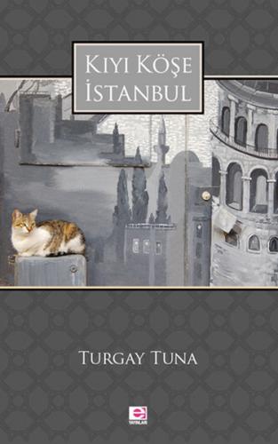 Kıyı Köşe İstanbul - Turgay Tuna - E Yayınları