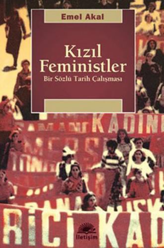 Kızıl Feministler - Emel Akal - İletişim Yayınevi