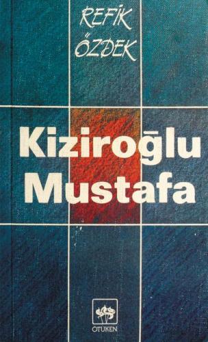 Kiziroğlu Mustafa - Refik Özdek - Ötüken Neşriyat