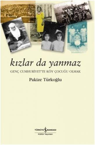 Kızlar da Yanmaz - Pakize Türkoğlu - İş Bankası Kültür Yayınları