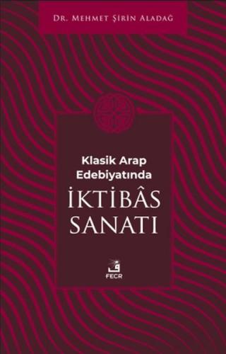 Klasik Arap Edebiyatında I·ktibas Sanatı - Mehmet Şirin Aladağ - Fecr 