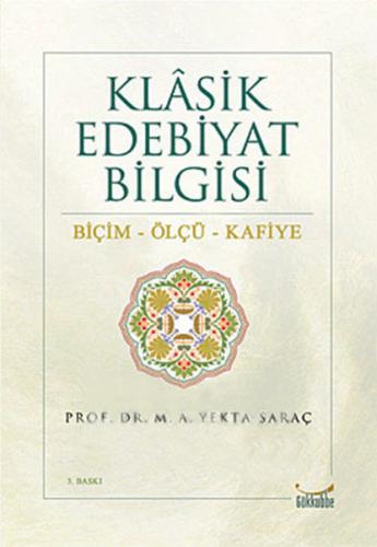 Klasik Edebiyat Bilgisi: Biçim - Ölçü - Kafiye - M. A. Yekta Saraç - G