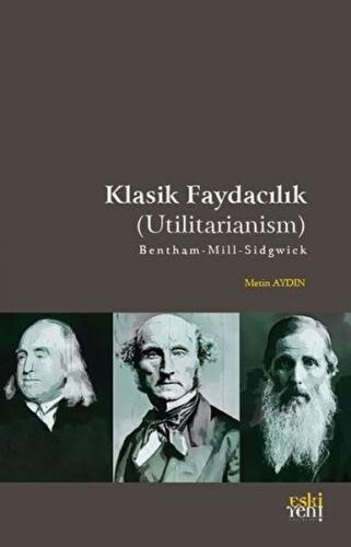 Klasik Faydacılık (Utilitarianism) - Metin Aydın - Eski Yeni Yayınları