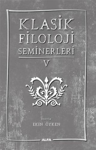 Klasik Filoloji Seminerleri 5 - Kolektif - Alfa Yayınları