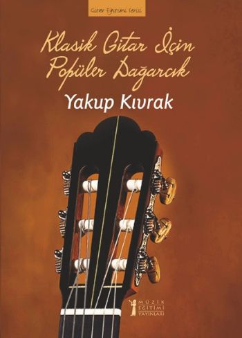 Klasik Gitar İçin Popüler Dağarcık - Yakup Kıvrak - Müzik Eğitimi Yayı